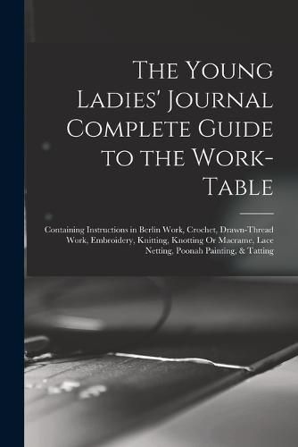 Cover image for The Young Ladies' Journal Complete Guide to the Work-Table