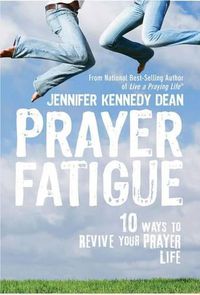 Cover image for Prayer Fatigue: 10 Ways to Revive Your Prayer Life