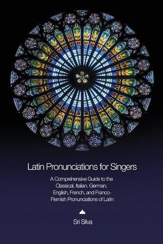 Cover image for Latin Pronunciations for Singers: A Comprehensive Guide to the Classical, Italian, German, English, French, and Franco-Flemish Pronunciations of Latin