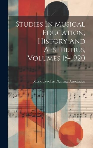 Cover image for Studies In Musical Education, History And Aesthetics, Volumes 15-1920