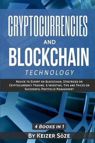 Cover image for Cryptocurrencies and Blockchain Technology: Cryptocurrencies and Blockchain: 4 Books in 1