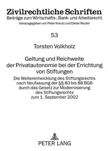 Cover image for Geltung Und Reichweite Der Privatautonomie Bei Der Errichtung Von Stiftungen: Die Weiterentwicklung Des Stiftungsrechts Nach Neufassung Der  80 Bis 88 Bgb Durch Das Gesetz Zur Modernisierung Des Stiftungsrechts Zum 1. September 2002