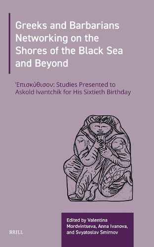 Cover image for Greeks and Barbarians Networking on the Shores of the Black Sea and Beyond