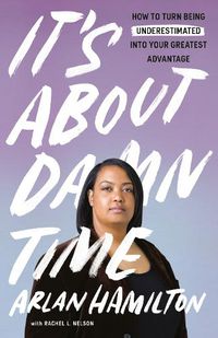 Cover image for It's About Damn Time: How to Turn Being Underestimated into Your Greatest Advantage