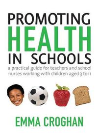 Cover image for Promoting Health in Schools: A Practical Guide for Teachers and School Nurses Working with Children Aged 3 to 11