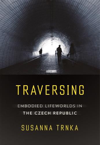 Cover image for Traversing: Embodied Lifeworlds in the Czech Republic