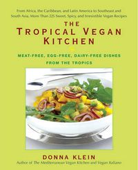 Cover image for The Tropical Vegan Kitchen: Meat-Free, Egg-Free, Dairy-Free Dishes from the Tropics