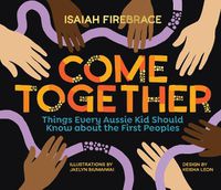 Cover image for Come Together: Things Every Aussie Kid Should Know about the First Peoples