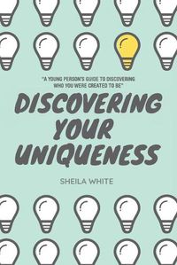 Cover image for Discovering Your Uniqueness: A Young Person's Guide to Discovering Who You Were Created to Be