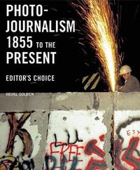 Cover image for Photojournalism 1855 To The Present: Editor's Choice