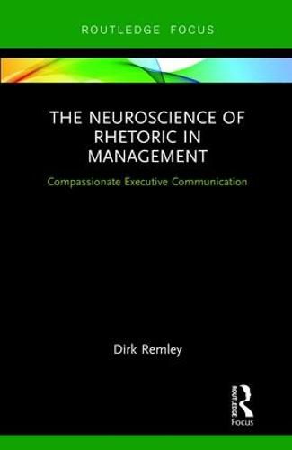 Cover image for The Neuroscience of Rhetoric in Management: Compassionate Executive Communication