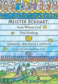 Cover image for Meister Eckhart, from Whom God Hid Nothing: Sermons, Writings and Sayings