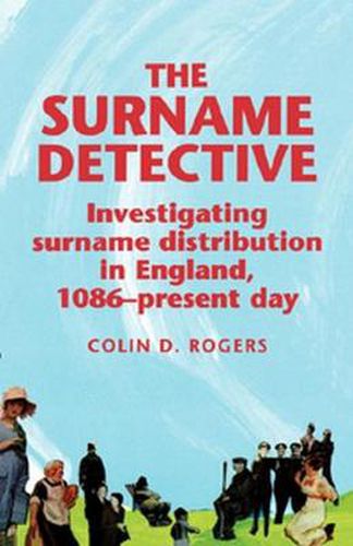 Cover image for The Surname Detective: Investigating Surname Distribution in England, 1086-Present Day