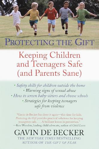 Cover image for Protecting the Gift: Keeping Children and Teenagers Safe (and Parents Sane)