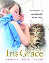 Cover image for Iris Grace: How Thula the Cat Saved a Little Girl and Her Family