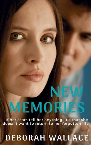 Cover image for New Memories: If her scars tell her anything, it's that she doesn't want to return to her forgotten life...
