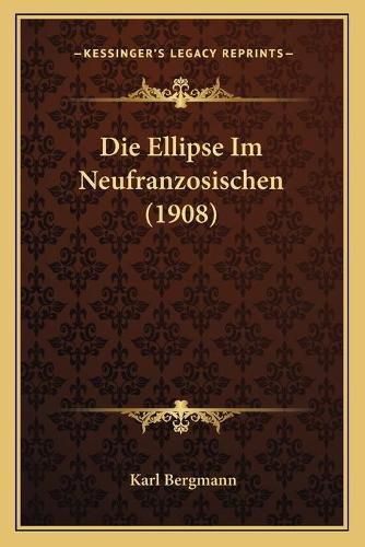 Die Ellipse Im Neufranzosischen (1908)