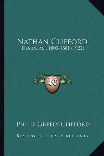 Cover image for Nathan Clifford Nathan Clifford: Democrat, 1803-1881 (1922) Democrat, 1803-1881 (1922)