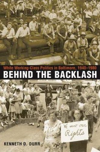 Cover image for Behind the Backlash: White Working-class Politics in Baltimore, 1940-1980