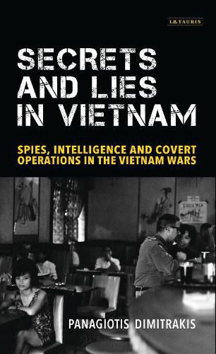 Cover image for Secrets and Lies in Vietnam: Spies, Intelligence and Covert Operations in the Vietnam Wars