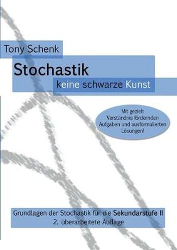 Stochastik - keine schwarze Kunst: Grundlagen der Stochastik fur die Sekundarstufe II