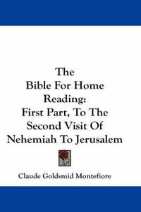 Cover image for The Bible for Home Reading: First Part, to the Second Visit of Nehemiah to Jerusalem