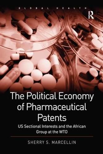 Cover image for The Political Economy of Pharmaceutical Patents: US Sectional Interests and the African Group at the WTO