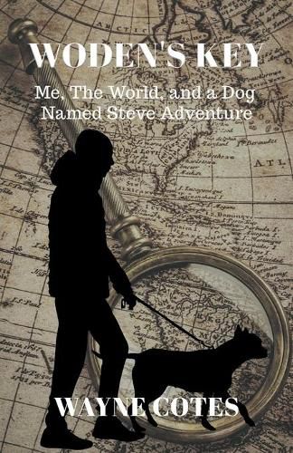 Cover image for Woden's Key: Me, the World, and a Dog Named Steve Adventure
