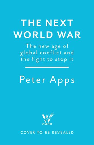Cover image for The Next World War: The new age of global conflict and the fight to stop it