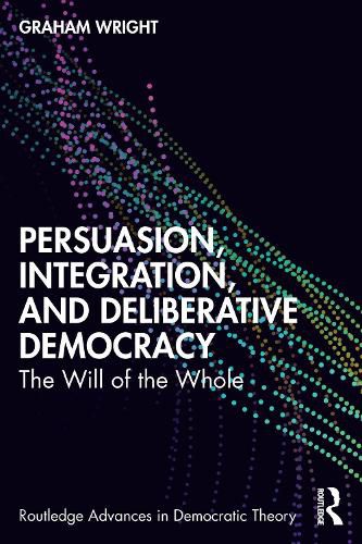 Cover image for Persuasion, Integration, and Deliberative Democracy