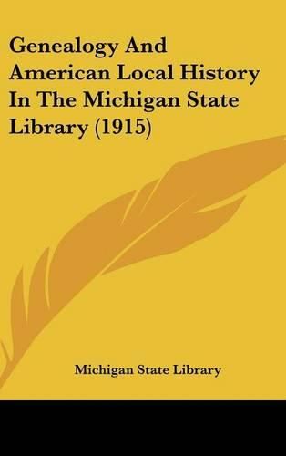 Cover image for Genealogy and American Local History in the Michigan State Library (1915)