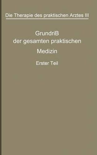 Die Therapie Des Praktischen Arztes: Dritter Band Grundriss Der Gesamten Praktischen Medizin