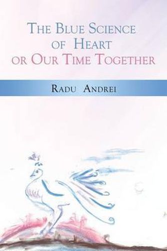 Cover image for The Blue Science of Heart or Our Time Together