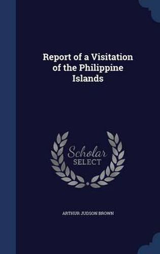 Cover image for Report of a Visitation of the Philippine Islands