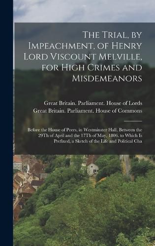 The Trial, by Impeachment, of Henry Lord Viscount Melville, for High Crimes and Misdemeanors