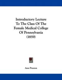 Cover image for Introductory Lecture to the Class of the Female Medical College of Pennsylvania (1859)