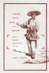 Cover image for Needles, Herbs, Gods, and Ghosts: China, Healing, and the West to 1848