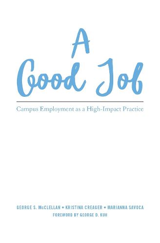 Cover image for A Good Job: Campus Employment as a High-Impact Practice