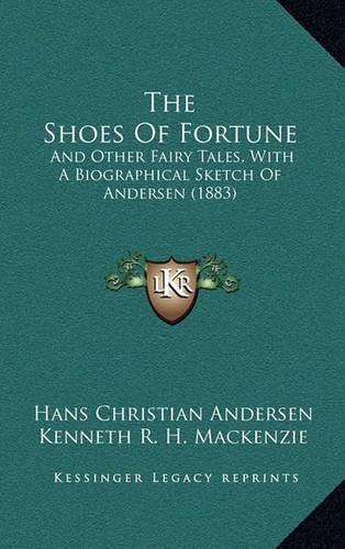 The Shoes of Fortune: And Other Fairy Tales, with a Biographical Sketch of Andersen (1883)