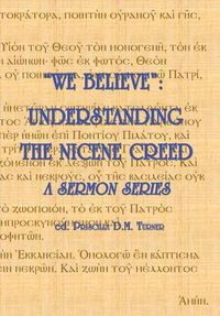 Cover image for we Believe: Understanding the Nicene Creed