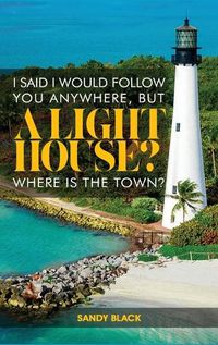 Cover image for I Said I Would Follow You Anywhere, But a Lighthouse? Where's the Town?