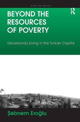 Cover image for Beyond the Resources of Poverty: Gecekondu Living in the Turkish Capital