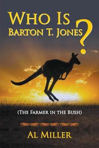 Cover image for Who Is Barton T. Jones? The Farmer in the Bush