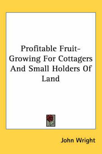 Cover image for Profitable Fruit-Growing for Cottagers and Small Holders of Land