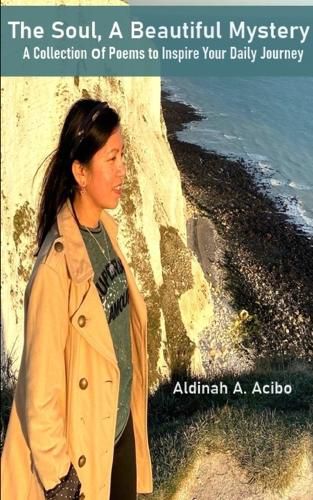 Cover image for The Soul, A Beautiful Mystery (A Collection of Poems to Inspire Your Daily Journey)