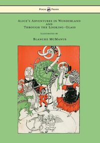 Cover image for Alice's Adventures in Wonderland and Through the Looking-Glass - With Sixteen Full-Page Illustrations by Blanche McManus