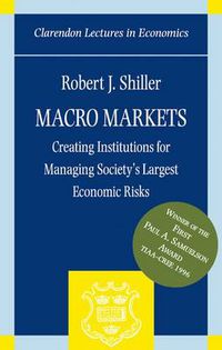 Cover image for Macro Markets: Creating Institutions for Managing Society's Largest Economic Risks