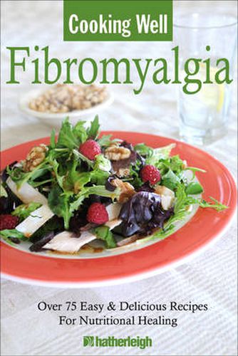 Cooking Well: Fibromyalgia: Over 75 Simple & Delicious Recipes for Nutritional Living