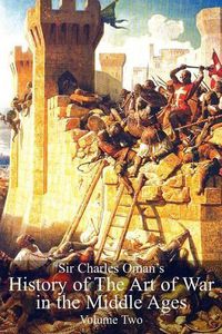 Cover image for Sir Charles Oman's History Of The Art of War in the Middle Ages Volume 2