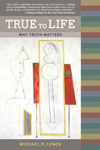 Cover image for True to Life: Why Truth Matters